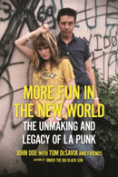 More Fun in the New World : The Unmaking and Legacy of L.A. Punk-9780306922138