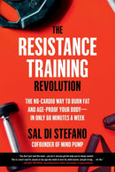 The Resistance Training Revolution : The No-Cardio Way to Burn Fat and Age-Proof Your Body-in Only 60 Minutes a Week-9780306923791