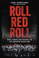 Roll Red Roll : Rape, Power, and Football in the American Heartland-9780306924361