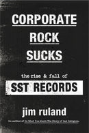 Corporate Rock Sucks : The Rise and Fall of SST Records-9780306925481
