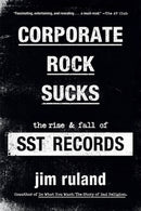 Corporate Rock Sucks : The Rise and Fall of SST Records-9780306925498