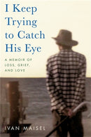 I Keep Trying to Catch His Eye : A Memoir of Loss, Grief, and Love-9780306925764