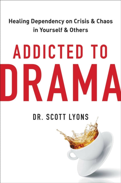 Addicted to Drama : Healing Dependency on Crisis and Chaos in Yourself and Others-9780306925832