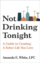 Not Drinking Tonight : A Guide to Creating a Sober Life You Love-9780306925856