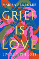 Grief Is Love : Living with Loss-9780306926037