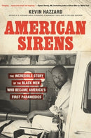 American Sirens : The Incredible Story of the Black Men Who Became America's First Paramedics-9780306926075