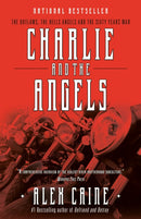 Charlie and the Angels : The Outlaws, the Hells Angels and the Sixty Years War-9780307358950