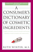 A Consumer's Dictionary of Cosmetic Ingredients, 7th Edition : Complete Information About the Harmful and Desirable Ingredients Found in Cosmetics and Cosmeceuticals-9780307451118