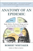 Anatomy of an Epidemic : Magic Bullets, Psychiatric Drugs, and the Astonishing Rise of Mental Illness in America-9780307452429