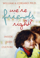 We're Friends, Right? : Inside Kids' Culture-9780309087292