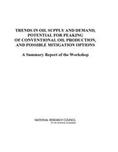 Trends in Oil Supply and Demand, the Potential for Peaking of Conventional Oil Production, and Possible Mitigation Options