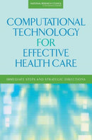 Computational Technology for Effective Health Care : Immediate Steps and Strategic Directions-9780309130509