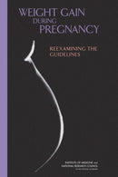 Weight Gain During Pregnancy : Reexamining the Guidelines-9780309131131