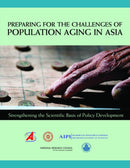 Preparing for the Challenges of Population Aging in Asia : Strengthening the Scientific Basis of Policy Development-9780309159371