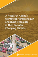 A Research Agenda to Protect Human Health and Build Resilience in the Face of a Changing Climate-9780309732161