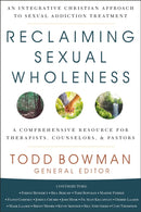 Reclaiming Sexual Wholeness : An Integrative Christian Approach to Sexual Addiction Treatment-9780310093107