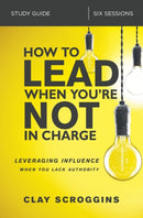 How to Lead When You''re Not in Charge Study Guide