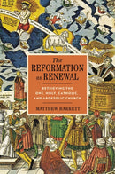 The Reformation as Renewal : Retrieving the One, Holy, Catholic, and Apostolic Church-9780310097556