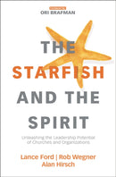 The Starfish and the Spirit : Unleashing the Leadership Potential of Churches and Organizations-9780310098379