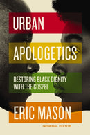 Urban Apologetics : Restoring Black Dignity with the Gospel-9780310100942