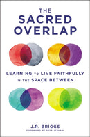 The Sacred Overlap : Learning to Live Faithfully in the Space Between-9780310102120