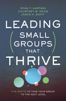 Leading Small Groups That Thrive : Five Shifts to Take Your Group to the Next Level-9780310106708