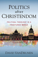 Politics after Christendom : Political Theology in a Fractured World-9780310108849