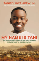 My Name is Tani : The Amazing True Story of One Boy's Journey from Refugee to Chess Champion-9780310112457