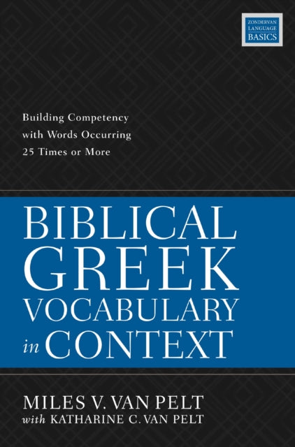 Biblical Greek Vocabulary in Context : Building Competency with Words Occurring 25 Times or More-9780310114666