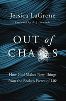 Out of Chaos : How God Makes New Things from the Broken Pieces of Life-9780310119449