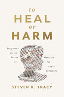 To Heal or Harm : Scripture's Use as Poison or Medicine for Abuse Survivors-9780310121305