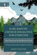 Karl Barth''s Church Dogmatics for Everyone, Volume 1---The Doctrine of the Word of God