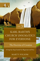 Karl Barth's Church Dogmatics for Everyone, Volume 3---The Doctrine of Creation : A Step-by-Step Guide for Beginners and Pros-9780310125730