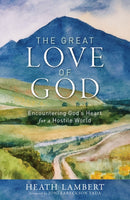 The Great Love of God : Encountering God's Heart for a Hostile World-9780310142201