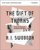 The Gift of Thorns Study Guide plus Streaming Video : Jesus, the Flesh, and the War for Our Wants-9780310153320