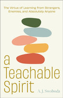 A Teachable Spirit : The Virtue of Learning from Strangers, Enemies, and Absolutely Anyone-9780310153436
