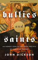 Bullies and Saints : An Honest Look at the Good and Evil of Christian History-9780310155874