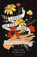 Loyal in His Love : An Invitation to Be Held by Jesus When Others Let You Go-9780310160205