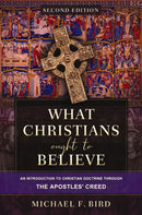What Christians Ought to Believe, Second Edition : An Introduction to Christian Doctrine through the Apostles' Creed-9780310165705