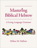 Mastering Biblical Hebrew : A Living Language Grammar-9780310165767