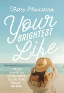 Your Brightest Life : Tips for Navigating Relationships, Health, Faith, Mindset, and More-9780310165996