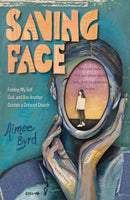 Saving Face : Finding My Self, God, and One Another Outside a Defaced Church-9780310167600