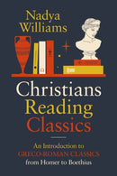 Christians Reading Classics : An Introduction to Greco-Roman Classics from Homer to Boethius-9780310171072