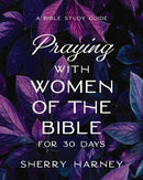 Praying with Women of the Bible for 30 Days : A Bible Study Guide-9780310171591