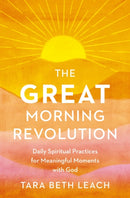 The GREAT Morning Revolution : Daily Spiritual Practices for Meaningful Moments with God-9780310172109
