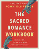 The Sacred Romance Workbook, Updated Edition : Coming Home to the God Who Pursues Your Heart-9780310172130