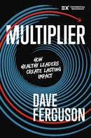 Multiplier : How Healthy Leaders Create Lasting Impact-9780310176701