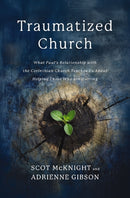Traumatized Church : What Paul's Relationship with the Corinthian Church Teaches Us About Helping Those Who are Hurting-9780310179801