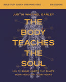 The Body Teaches the Soul Bible Study Guide plus Streaming Video : Build Habits that Bring Your Body and Faith into Harmony-9780310180494