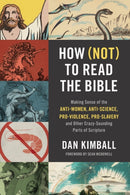 How (Not) to Read the Bible : Making Sense of the Anti-women, Anti-science, Pro-violence, Pro-slavery and Other Crazy-Sounding Parts of Scripture-9780310254188